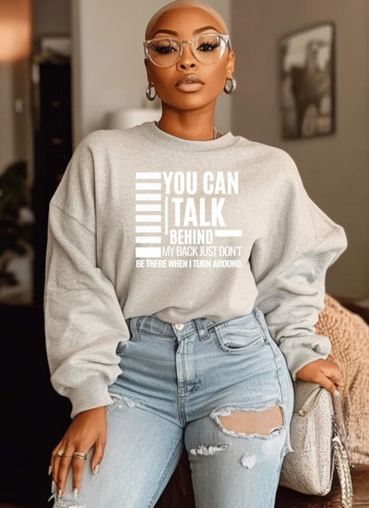You can talk behind my back