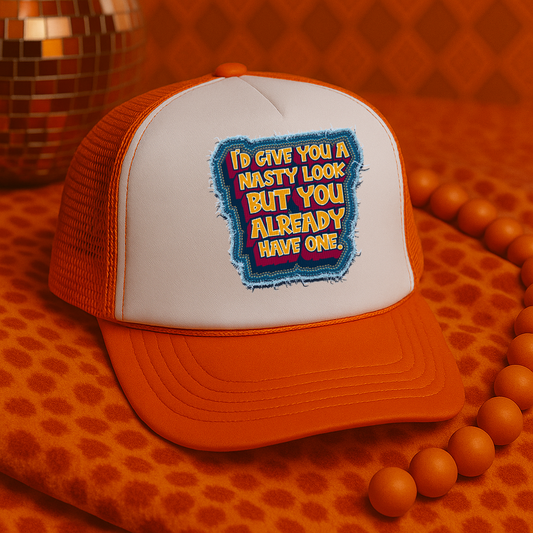 I’d give you a nasty look hat